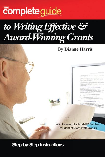 The Complete Guide to Writing Effective & Award-Winning Grants, Dianne Harris