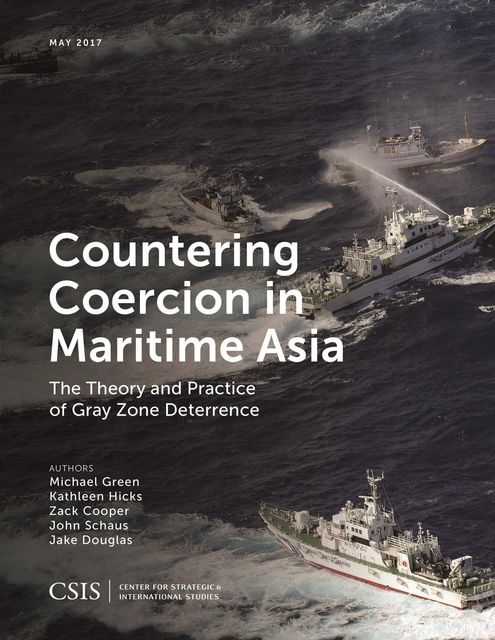 Countering Coercion in Maritime Asia, Michael Green, Jake Douglas, Zack Cooper, John Schaus, Kathleen Hicks