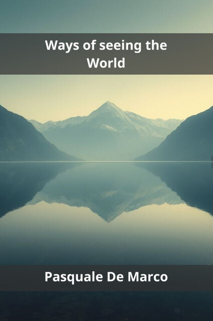 Ways of seeing the World, Pasquale De Marco
