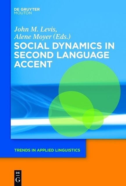 Social Dynamics in Second Language Accent, John, Alene Moyer, Levis