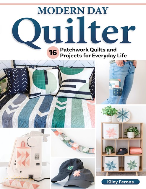 Modern Day Quilter, Kiley Ferons