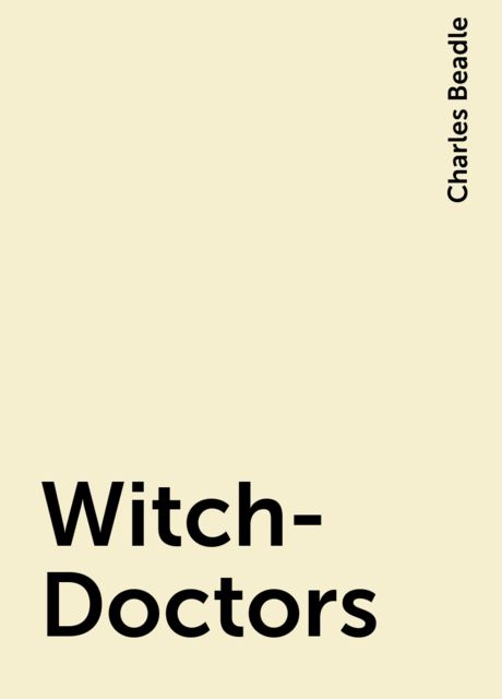 Witch-Doctors, Charles Beadle