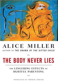 The Body Never Lies, Alice Miller