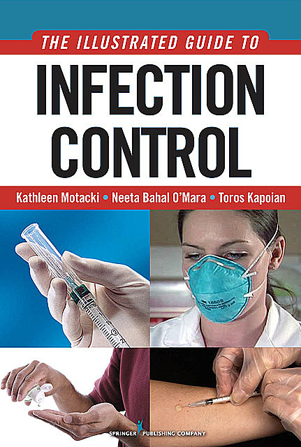 An Illustrated Guide to Infection Control, MSN, BC, RN, FACP, Kathleen Motacki, Toros Kapoian