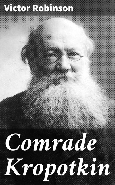 Comrade Kropotkin, Victor Robinson