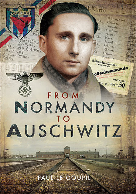 From Normandy to Auschwitz, Paul le Goupil