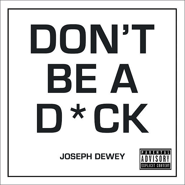 Don't Be a D*ck, Joseph Dewey