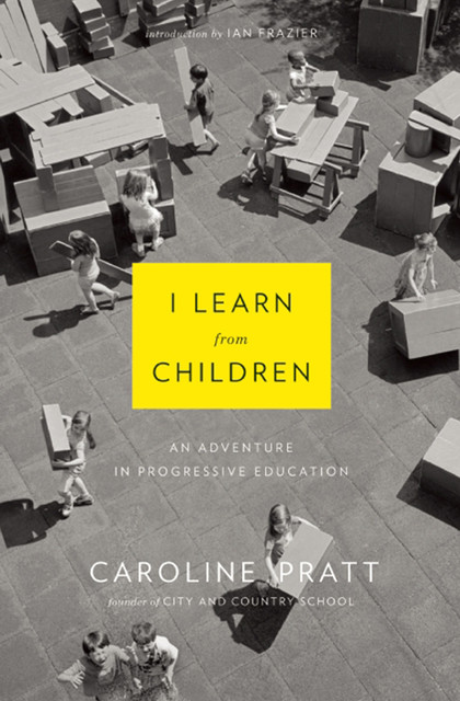 I Learn from Children, Caroline Pratt