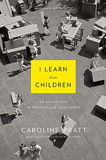 I Learn from Children, Caroline Pratt