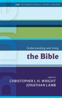 Understanding and Using the Bible, Christopher J.H. Wright