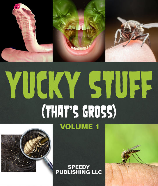 Yucky Stuff (That's Gross Volume 1), Speedy Publishing