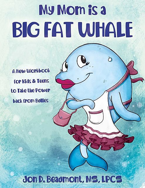 My Mom is a Big Fat Whale, Chelsea Cantrell, Jon D. Beaumont MS LPCS