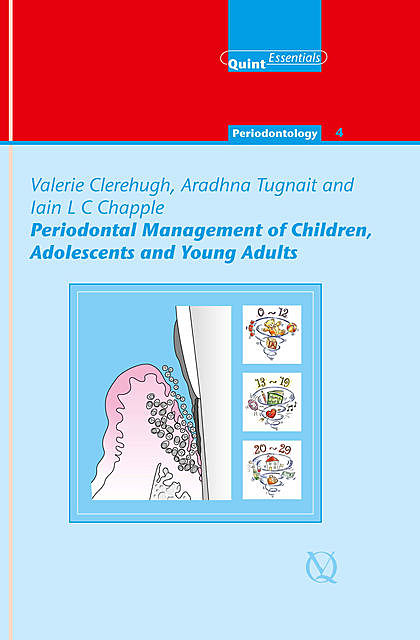 Periodontal Management of Children, Adolescents and Young Adults, Aradhna Tugnait, Iain L.C. Chapple, Valerie Clerehugh
