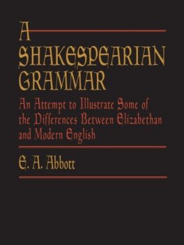 A Shakespearian Grammar, E.A.Abbott