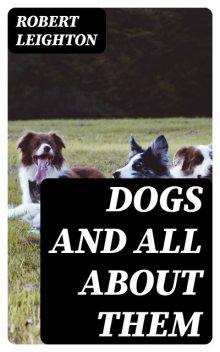 Dogs and All about Them, Robert Leighton