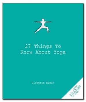 27 Things to Know About Yoga, Victoria Klein