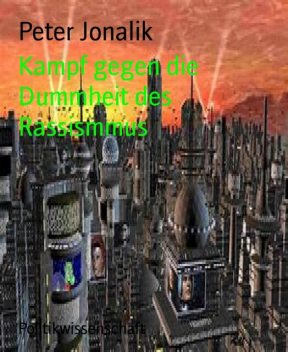 Kampf gegen die Dummheit des Rassismus, Peter Jonalik