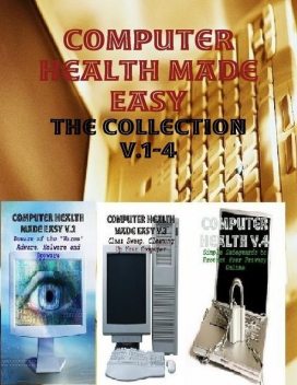 Computer Health Made Easy – The Collection V.1–4, M Osterhoudt