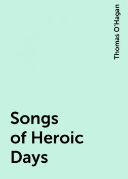 Songs of Heroic Days, Thomas O'Hagan
