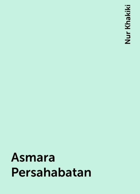 Asmara Persahabatan, Nur Khakiki