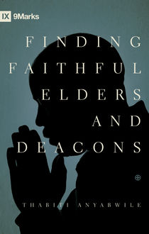 Finding Faithful Elders and Deacons, Thabiti M. Anyabwile