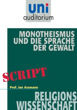 Monotheismus und die Sprache der Gewalt, Jan Assmann