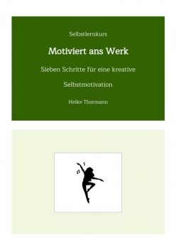 Selbstlernkurs: Motiviert ans Werk, Heike Thormann