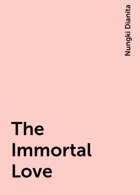 The Immortal Love, Nungki Dianita