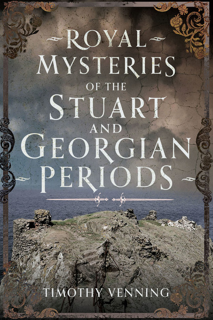 Royal Mysteries of the Stuart and Georgian Periods, Timothy Venning