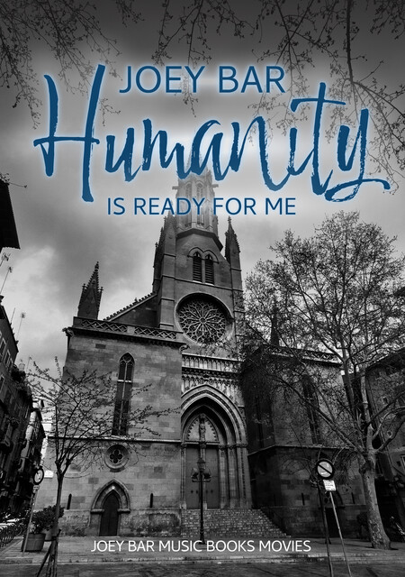 Humanity is ready for me, Joey Bar