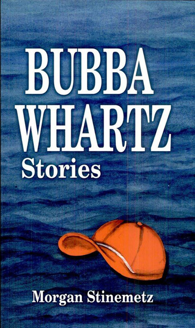 Bubba Whartz Stories, Morgan Stinemetz