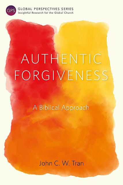 Authentic Forgiveness, John C.W. Tran