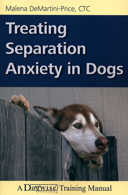 Treating Separation Anxiety In Dogs, Malena DeMartini-Price