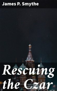 Rescuing the Czar, James Smythe