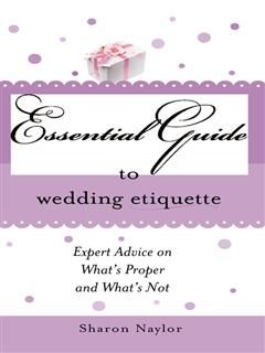 Essential Guide to Wedding Etiquette, Sharon Naylor