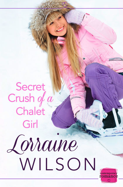 Secret Crush of a Chalet Girl: HarperImpulse Contemporary Romance (A Novella), Lorraine Wilson