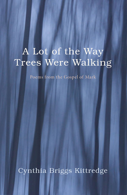 A Lot of the Way Trees Were Walking, Cynthia Briggs Kittredge