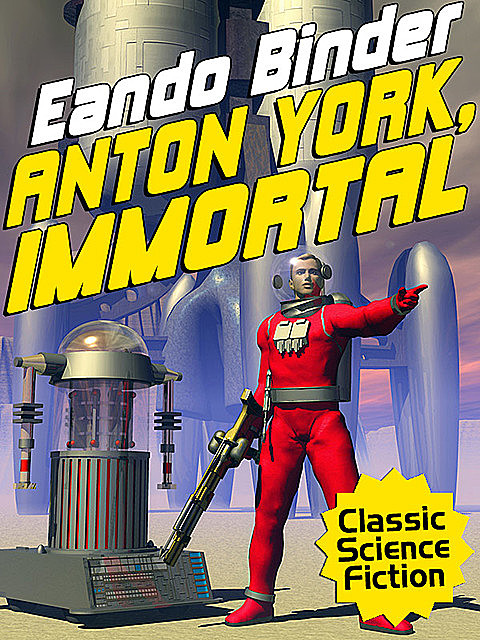Anton York, Immortal, Eando Binder