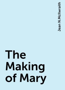 The Making of Mary, Jean N.McIlwraith