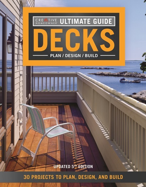 Ultimate Guide: Decks, 5th Edition, Editors of Creative Homeowner