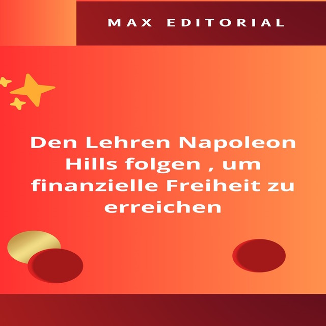 Den Lehren Napoleon Hills folgen, um finanzielle Freiheit zu erreichen, Max Editorial