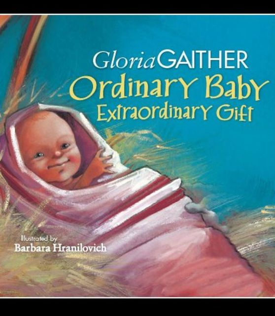 Ordinary Baby, Extraordinary Gift, Gloria Gaither