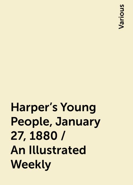 Harper's Young People, January 27, 1880 / An Illustrated Weekly, Various
