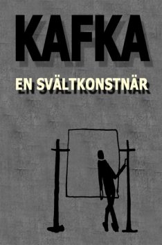 En svältkonstnär, Franz Kafka, Erik Ågren