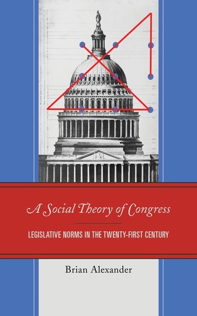 A Social Theory of Congress, Brian Alexander