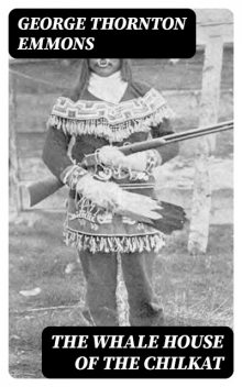 The Whale House of the Chilkat, George Thornton Emmons