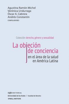 La objeción de conciencia en el área de la salud en América Latina, Agustina Ramón Michel, Andrés Constantin, Oscar A. Cabrera, Verónica Undurraga