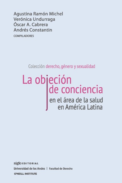 La objeción de conciencia en el área de la salud en América Latina, Agustina Ramón Michel, Andrés Constantin, Oscar A. Cabrera, Verónica Undurraga