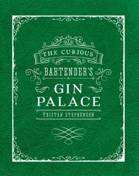 The Curious Bartender's Gin Palace, Tristan Stephenson