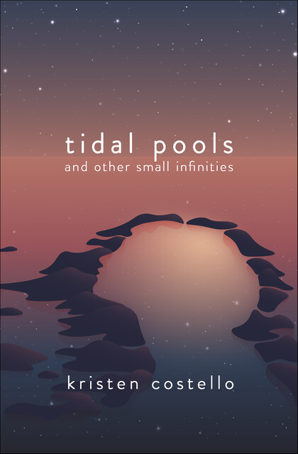 Tidal Pools and Other Small Infinities, Kristen Costello